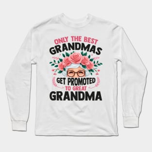 Only The Best Grandmas Get Promoted To Great Grandma Long Sleeve T-Shirt